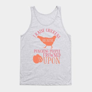 I Raise Chickens Because Punching People is Frowned Upon Tank Top